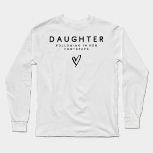 Daughter Following in Her Footsteps Mom and Daughter Long Sleeve T-Shirt